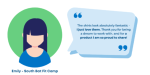 "The shirts look absolutely fantastic - I just love them. Thank you for being a dream to work with, and for a product I am so proud to share!" Emily - South Bat Fit Camp